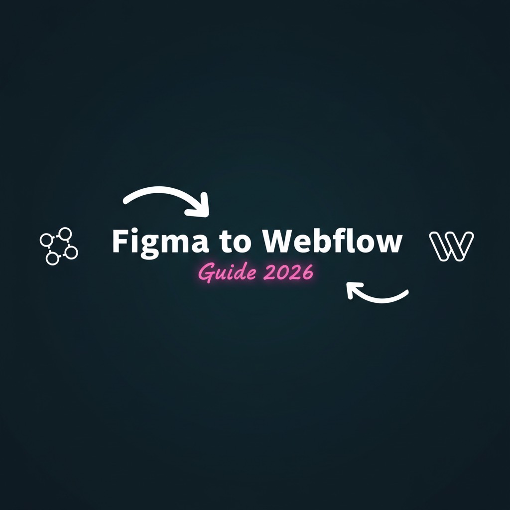Figma to Webflow 2026 : guide complet de conversion design vers site